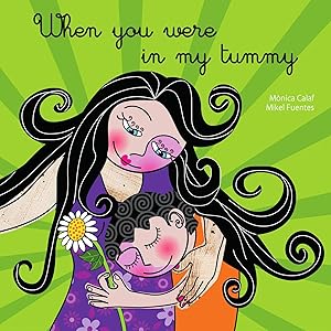 When You Were In My Tummy (Four children's books about love, pregnancy & birth Book 2) by Monica Calaf