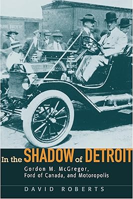 In the Shadow of Detroit: Gordon M. Mcgregor, Ford of Canada, and Motoropolis (Great Lakes Books)