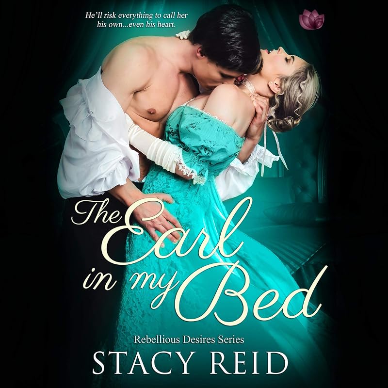 The Earl in My Bed: Rebellious Desires, Book 2 by Stacy Reid