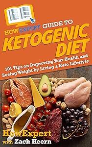 HowExpert Guide to Ketogenic Diet: 101 Tips on Improving Your Health and Losing Weight by Living a Keto Lifestyle