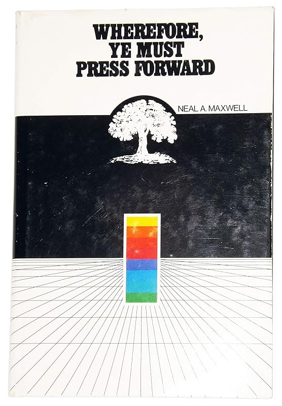 Wherefore Ye Must Press Forward by Neal A. Maxwell