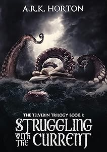 Struggling With the Current (The Telverin Trilogy Book 1) by A.R.K. Horton