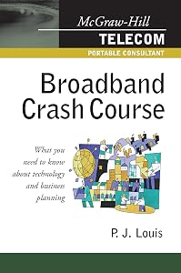 Broadband Crash Course (McGraw-Hill Telecom Portable Consultant) by P. J. Louis