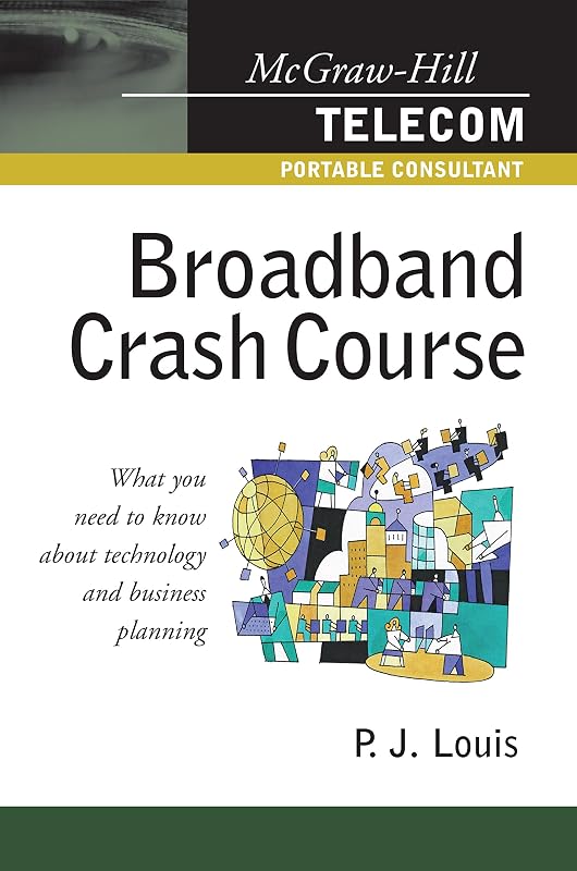 Broadband Crash Course (McGraw-Hill Telecom Portable Consultant) by P. J. Louis