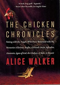 The Chicken Chronicles: Sitting with the Angels Who Have Returned with My Memories: Glorious, Rufus, Gertrude Stein, Splendor, Hortensia, Agnes of God, The Gladyses, & Babe: A Memoir