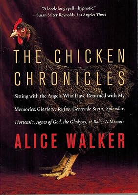 The Chicken Chronicles: Sitting with the Angels Who Have Returned with My Memories: Glorious, Rufus, Gertrude Stein, Splendor, Hortensia, Agnes of God, The Gladyses, & Babe: A Memoir