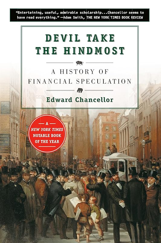 Devil Take the Hindmost: A History of Financial Speculation by Edward Chancellor