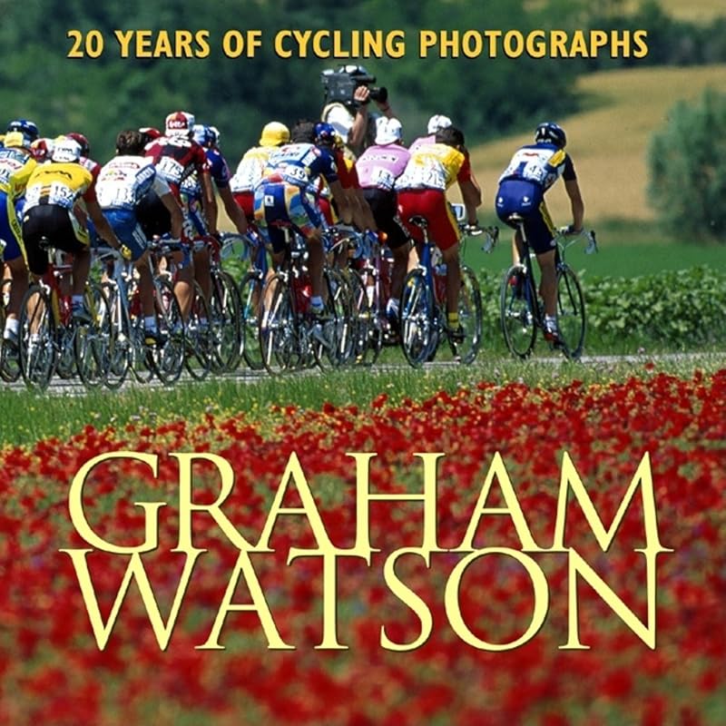 Graham Watson: 20 Years of Cycling Photography by Graham Watson