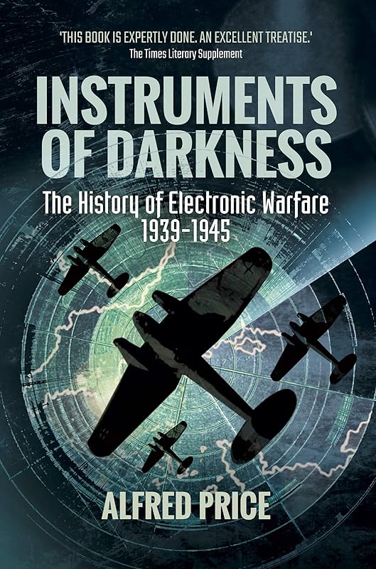 Instruments of Darkness: The History of Electronic Warfare, 1939–1945 by Alfred Price