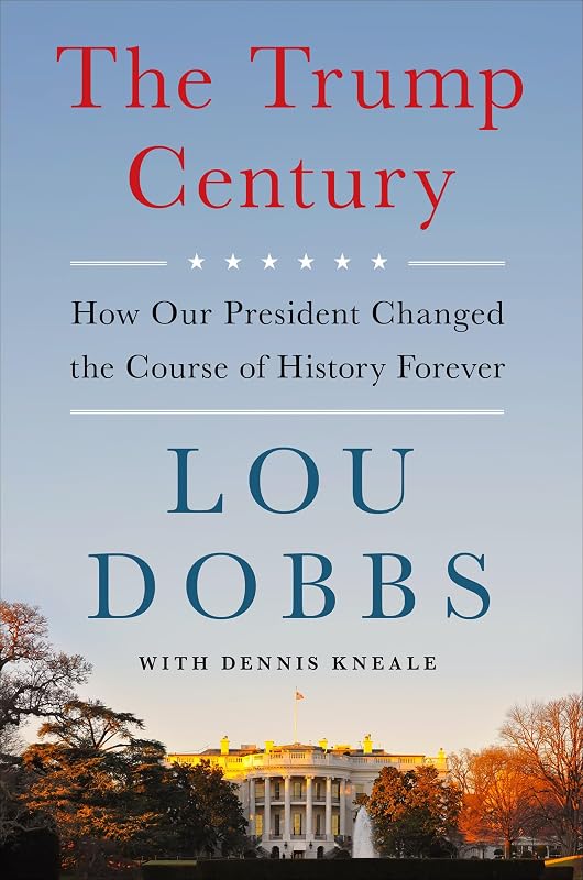 The Trump Century: How Our President Changed the Course of History Forever by Lou Dobbs