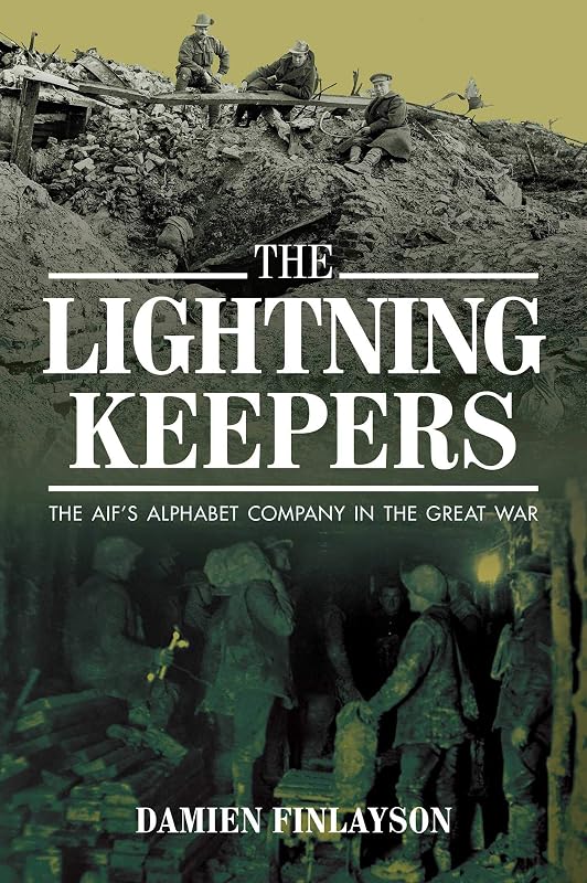 The Lightning Keepers: The AIF's Alphabet Company in the Great War by Damien Finlayson