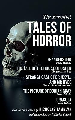 The Essential Tales of Horror: Frankenstein, The Fall of the House of Usher, Strange Case of Dr Jekyll and Mr Hyde, The Picture of Dorian Gray, and Dracula (Illustrated)