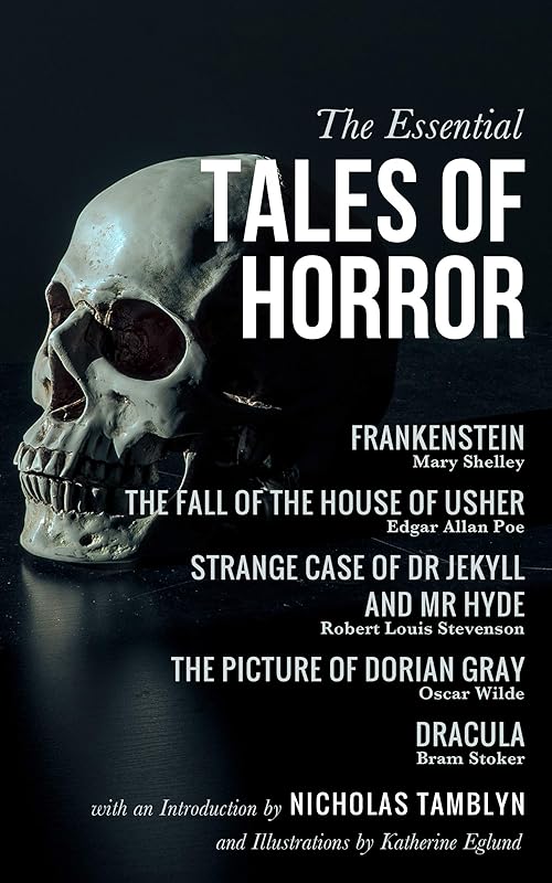 The Essential Tales of Horror: Frankenstein, The Fall of the House of Usher, Strange Case of Dr Jekyll and Mr Hyde, The Picture of Dorian Gray, and Dracula (Illustrated) by Mary Shelley