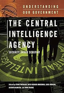 The Central Intelligence Agency: Security under Scrutiny (Understanding Our Government) by Athan G. Theoharis