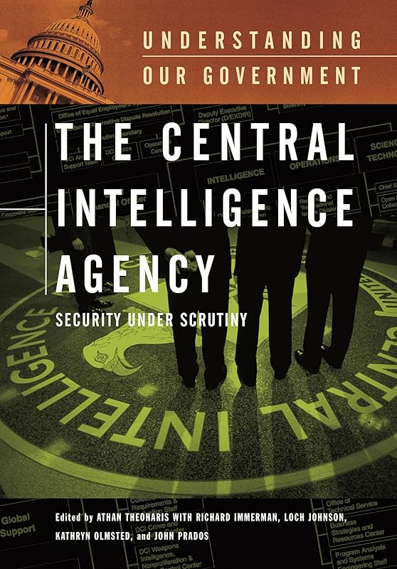 The Central Intelligence Agency: Security under Scrutiny (Understanding Our Government) by Athan G. Theoharis