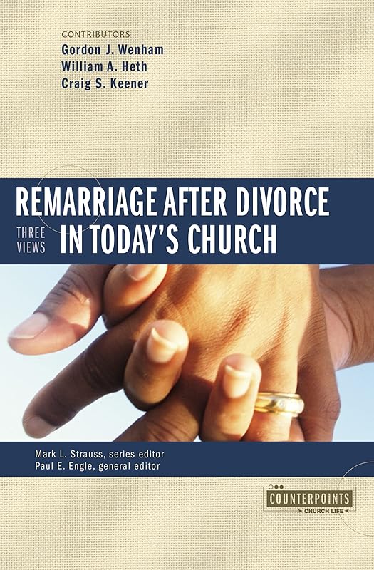 Remarriage after Divorce in Today's Church: 3 Views (Counterpoints: Church Life) by Zondervan