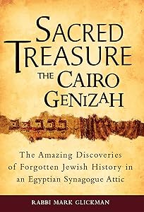 Sacred Treasure-The Cairo Genizah: The Amazing Discoveries of Forgotten Jewish History in an Egyptian Synagogue Attic by Rabbi Mark S. Glickman