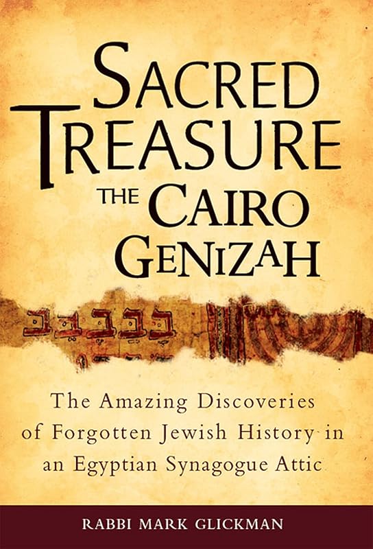Sacred Treasure-The Cairo Genizah: The Amazing Discoveries of Forgotten Jewish History in an Egyptian Synagogue Attic by Rabbi Mark S. Glickman