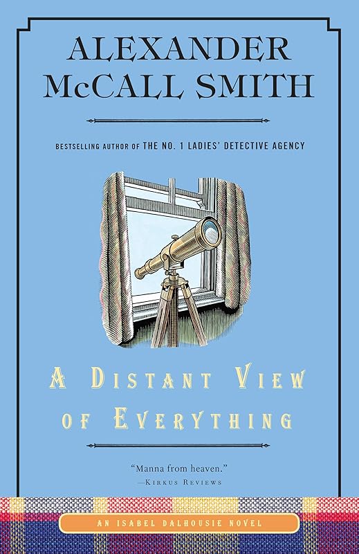 A Distant View of Everything: An Isabel Dalhousie Novel (11) (Isabel Dalhousie Series) by Alexander McCall Smith