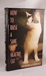 How to Raise a Sane and Healthy Cat by Sean Hammond