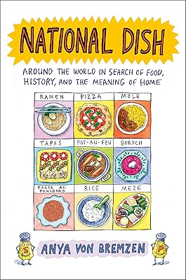 National Dish: Around the World in Search of Food, History, and the Meaning of Home