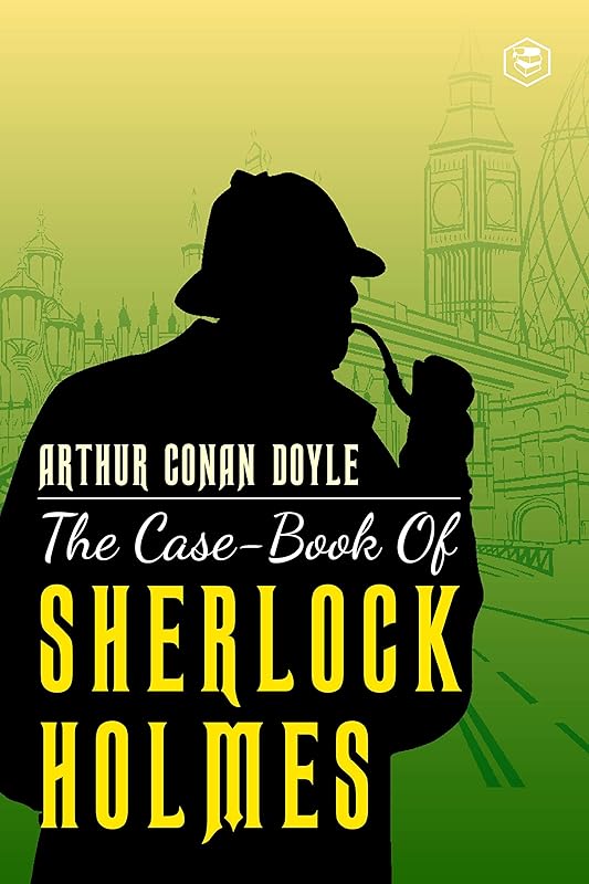 The Case-Book of Sherlock Holmes by Sir Arthur Conan Doyle