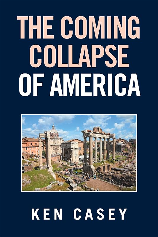 The Coming Collapse of America by Ken Casey