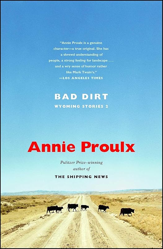 Bad Dirt: Wyoming Stories 2 by Annie Proulx