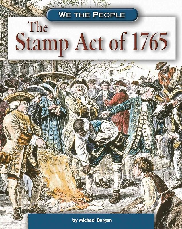 The Stamp Act of 1765 (We the People) by Michael Burgan