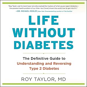 Life Without Diabetes: The Definitive Guide to Understanding and Reversing Type 2 Diabetes by Roy Taylor
