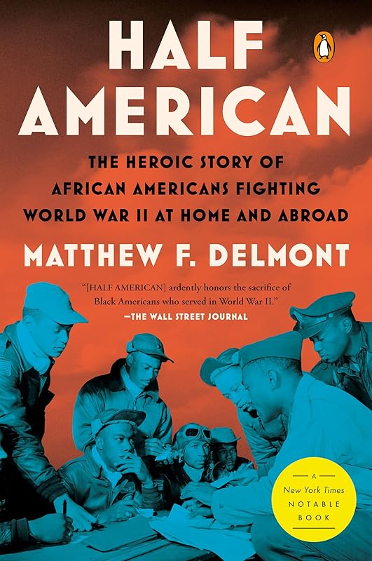 Half American: The Heroic Story of African Americans Fighting World War II at Home and Abroad by Matthew F. Delmont