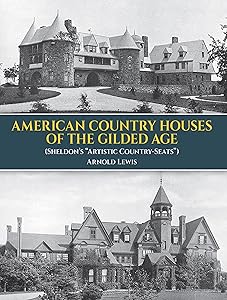 American Country Houses of the Gilded Age: (Sheldon's "Artistic Country-Seats") (Dover Architecture) by Arnold Lewis