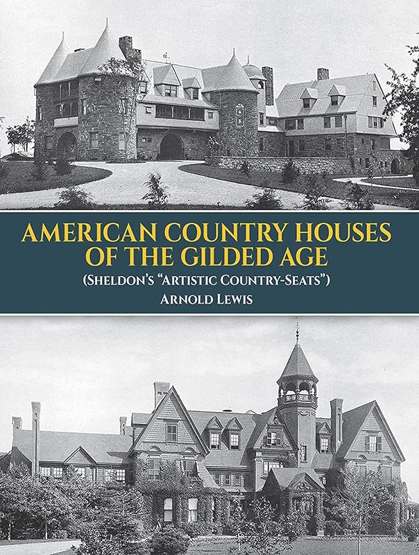 American Country Houses of the Gilded Age: (Sheldon's "Artistic Country-Seats") (Dover Architecture) by Arnold Lewis