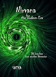 Nirvana for the modern Era: 28 Impulses from another Dimension by Satya Murti