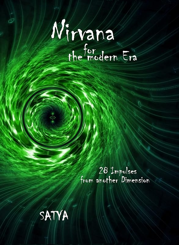 Nirvana for the modern Era: 28 Impulses from another Dimension by Satya Murti