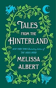 Tales from the Hinterland (The Hazel Wood) by Melissa Albert