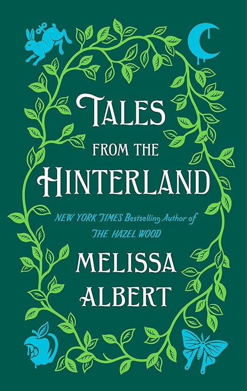 Tales from the Hinterland (The Hazel Wood) by Melissa Albert