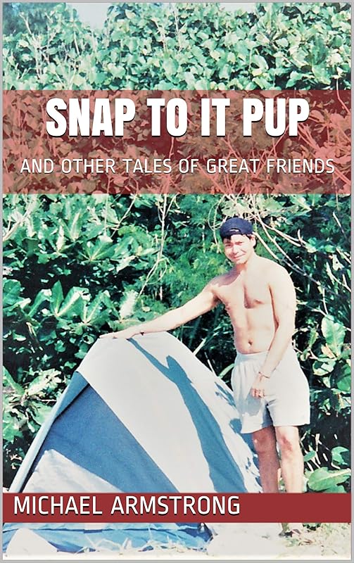 Snap to it Pup and Other Tales of Great Friends by Michael Armstrong