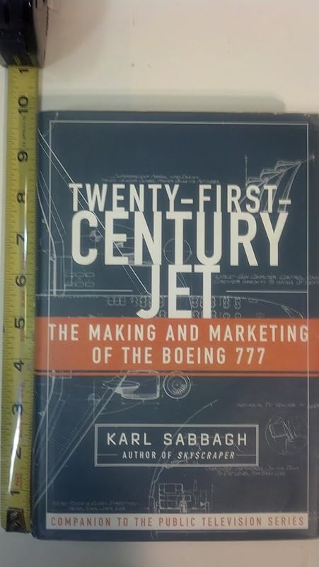 Twenty-First-Century Jet: The Making and Marketing of the Boeing 777 by Karl Sabbagh
