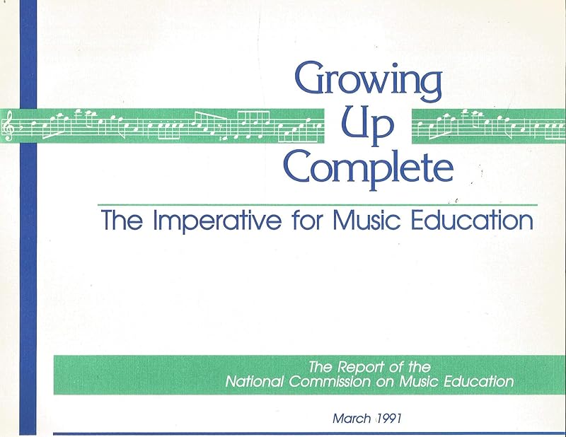 Growing Up Complete: The Imperative for Music Education by MENC: The National Association for Music Education