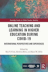 Online Teaching and Learning in Higher Education during COVID-19: International Perspectives and Experiences (Routledge Studies in Global Student Mobility) by Roy Chan