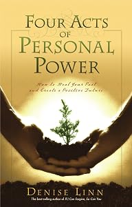 Four Acts of Personal Power: How to Heal Your Past and Create a Positive Future