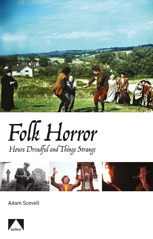 Folk Horror: Hours Dreadful and Things Strange (Auteur) by Adam Scovell