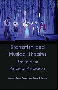 Dramatism and Musical Theater: Experiments in Rhetorical Performance by Beasley