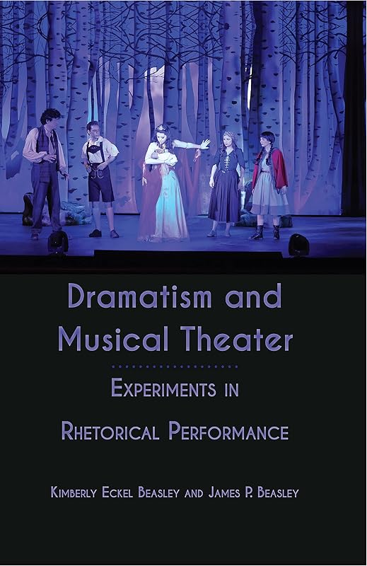 Dramatism and Musical Theater: Experiments in Rhetorical Performance by Beasley