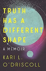 Truth Has a Different Shape by Kari O'Driscoll