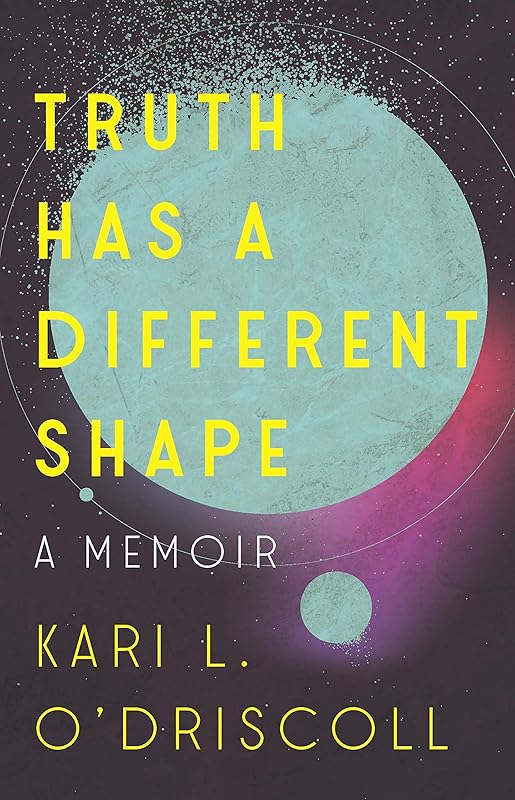 Truth Has a Different Shape by Kari O'Driscoll