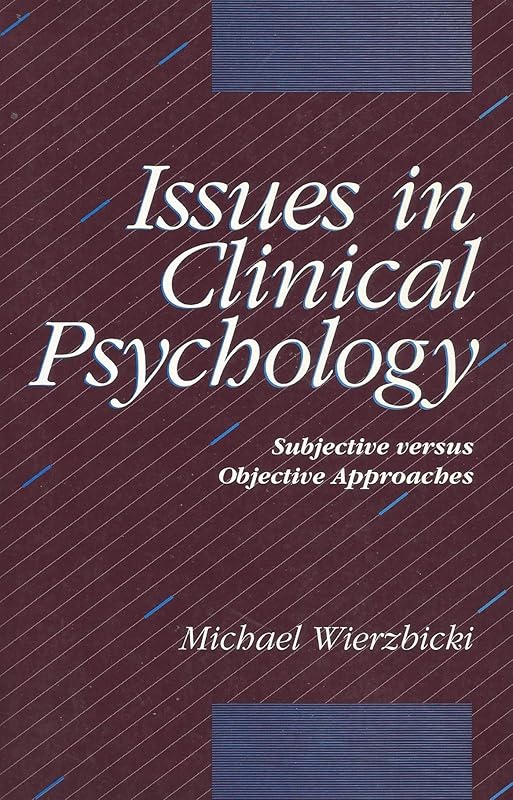 Issues in Clinical Psychology: Subjective Versus Objective Approaches by Michael J. Wierzbicki