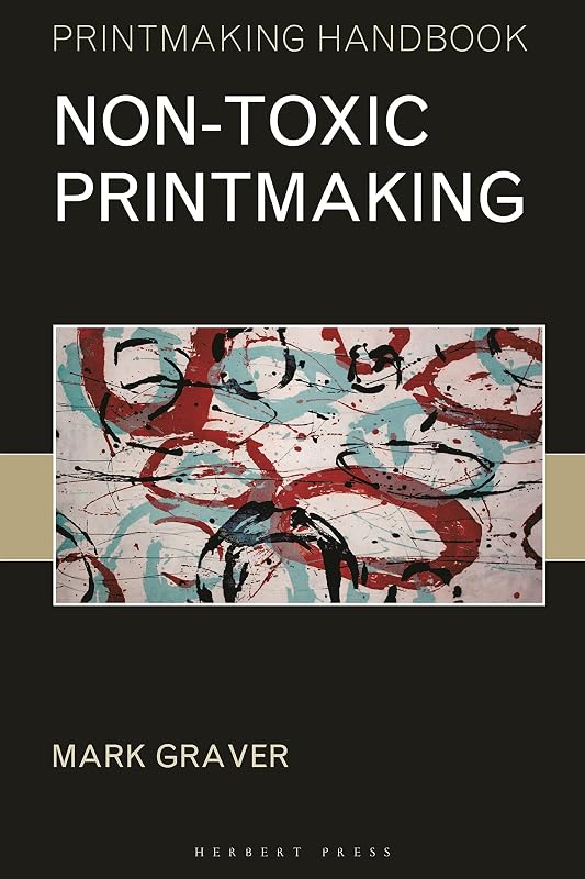 Non-toxic Printmaking (Printmaking Handbooks) by Mark Graver
