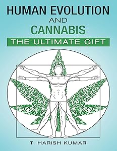 Human Evolution and Cannabis: The Ultimate Gift by T. Harish Kumar